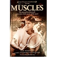 Muscles. The Story Of Ken Rosewall, Australia's Little Master Of The Courts