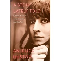 A Story Lately Told. Coming Of Age In Ireland, London, And New York