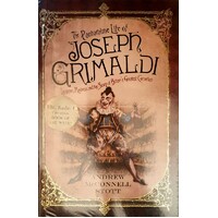 The Pantomime Life Of Joseph Grimaldi. Laughter, Madness And The Story Of Britain's Greatest Comedian