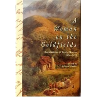 A Woman On The Goldfields. Recollections of Emily Skinner 1854 - 1878