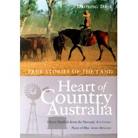 Heart Of Country Australia. True Stories Of The Land