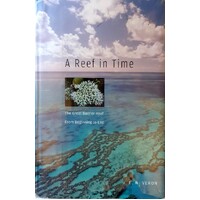 A Reef In Time. The Great Barrier Reef From Beginning To End