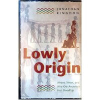 Lowly Origin. Where, When, And Why Our Ancestors First Stood Up