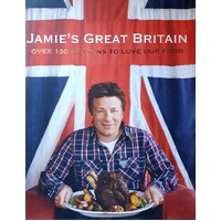 Jamie's Great Britain. Over 130 Reasons To Love Our Food