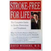 Stroke-Free For Life. The Complete Guide To Stroke Prevention And Treatment