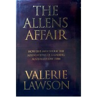 The Allens Affair. How One Man Shook The Foundations Of A Leading Australian Law Firm.