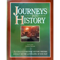 Journeys Into History. Australia's Foremost History Writers Reflect On The Landscapes Of Our Past