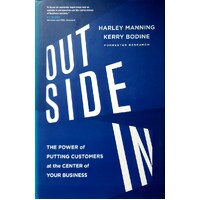 Outside In. The Power Of Putting Customers At The Center Of Your Business