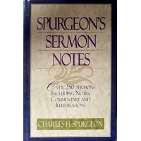 Spurgeon's Sermon Notes. Over 250 Sermons Including Notes, Commentary And Illustrations