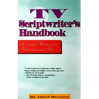 The TV Scriptwriter's Handbook. Dramatic Writing For Television And Film