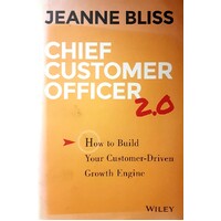 Chief Customer Officer 2.0. How To Build Your Customer-Driven Growth Engine