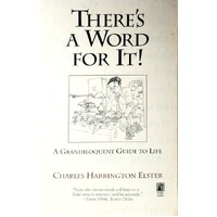 There's A Word For It. A Grandiloquent Guide To Life