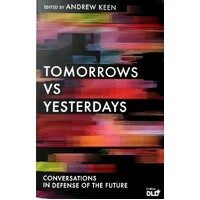 Tomorrows Versus Yesterdays. Conversations In Defense Of The Future