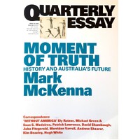 Moment Of Truth. History And Australia's Future. Quarterly Essay 69