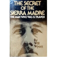 The Secret Of The Sierra Madre. The Man Who Was B Traven