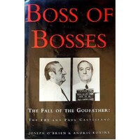 Boss Of Bosses. The Fall Of The Godfather - The FBI And Paul Castellano