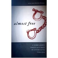 Almost Free. A Story About Family And Race In Antebellum Virginia