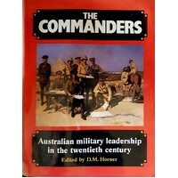 The Commanders. Australian Military Leadership In The Twentieth Century