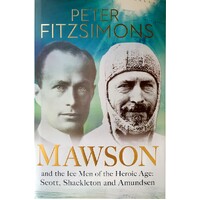 Mawson And The Ice Men Of The Heroic Age. Scott, Shackleton And Amundsen