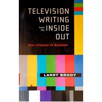 Television Writing From The Inside Out. Your Channel To Success