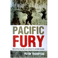 Pacific Fury. How Australia And Her Allies Defeated The Japanese Scourge.