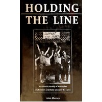 Holding The Line. A Narrative History Of Australian Coal Miners And Their Union In The 1980s