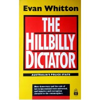 The Hillbilly Dictator. Australia's Police State