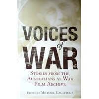 Voices Of War. Stories From The Australians At War Archive