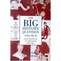 The Big History Question. Snapshots of Australian History. (Volume 2)