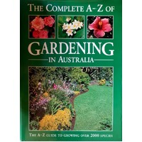The Complete A - Z Of Gardening In Australia