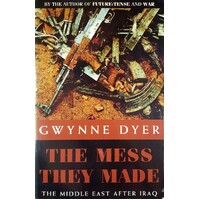 The Mess They Made. The Middle East After Iraq