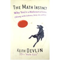 The Math Instinct. Why You're A Mathematical Genius (Along With Lobsters, Birds, Cats, And Dogs)