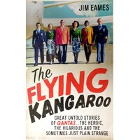 The Flying Kangaroo. Great Untold Stories Of Qantas