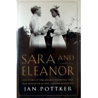 Sara And Eleanor. The Story Of Sara Delano Roosevelt And Her Daughter-In-Law, Eleanor Roosevelt
