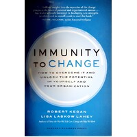 Immunity To Change. How To Overcome It And Unlock The Potential In Yourself And Your Organization