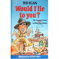 Would I Lie To You. The Goanna Drover And Other Very True Stories