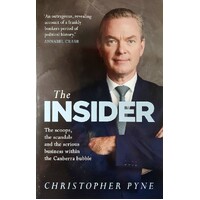 The Insider. The Scoops, The Scandals And The Serious Business Within The Canberra Bubble