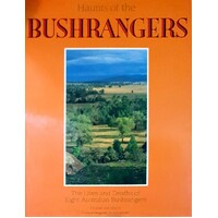 Haunts Of The Bushrangers. The Lives And Deaths Of Eight Australian Bushrangers