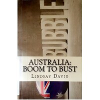 Australia. Boom To Bust. The Great Australian Credit & Property Bubble