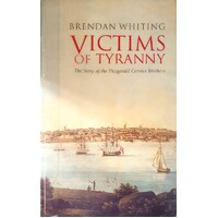 Victims Of Tyranny. The Story Of The Fitzgerald Convict Brothers