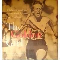 The Golden Girl. A Tribute In Words And Pictures To The Legendary Betty Cuthbert