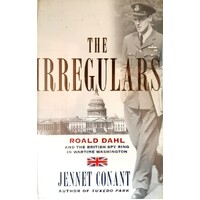 The Irregulars. Roald Dahl And The British Spy Ring In Wartime Washington