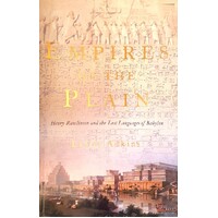 Empires Of The Plain. Henry Rawlinson And The Lost Languages Of Babylon