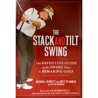 The Stack And Tilt Swing. The Definitive Guide To The Swing That Is Remaking Golf