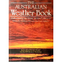 The Australian Weather Book. Understanding Our Climate And How It Affects Us Includes The Greenhouse Effect And Ozone Layer Depletion