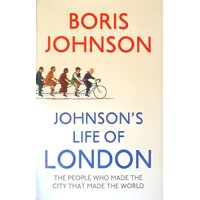 Johnson's Life Of London. The People Who Made The City That Made The World
