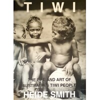 Tiwi. The Life And Art Of Australia's Tiwi People