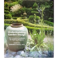 Understanding Garden Design. The Complete Handbook For Aspiring Designers