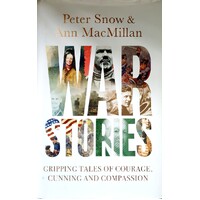 War Stories. Gripping Tales Of Courage, Cunning And Compassion