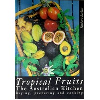 Tropical Fruits. The Australian Kitchen - Buying, Preparing And Cooking